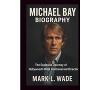 MICHAEL BAY BIOGRAPHY: The Explosive Journey of Hollywood’s Most Controversial Director