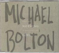 Michael Bolton - Ain't got nothing if you ain't got love [Single-CD]