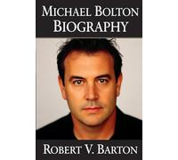 Michael Bolton Biography: Soul on Fire: The Triumphs, Trials, and Timeless Ballads of Michael Bolton