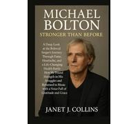 Michael Bolton: Stronger Than Before: A Deep Look at the Beloved Singer’s Journey Through Fame, Heartache, and a Life-Changing Health Battle How He ... with a Voice Full of Gratitude and Grace