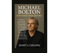 Michael Bolton: Stronger Than Before: A Deep Look at the Beloved Singer’s Journey Through Fame, Heartache, and a Life-Changing Health Battle How He ... with a Voice Full of Gratitude and Grace