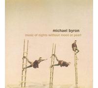 Michael Byron : Music of Nights Without Moon or Pearl. Rosenboom.