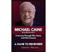 MICHAEL CAINE BIOGRAPHY: A Journey Through Film, Fame, and Life’s Lessons