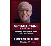 MICHAEL CAINE BIOGRAPHY: A Journey Through Film, Fame, and Life’s Lessons