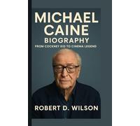 MICHAEL CAINE BIOGRAPHY: From Cockney Kid to Cinema Legend