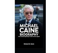 MICHAEL CAINE BIOGRAPHY: From Humble Beginnings to Silver Screen Legend