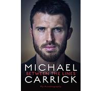 Michael Carrick: Between the Lines: The Autobiography of the Manchester United Legend and Manager