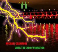 Michael Cashmore - Until the End of Vibration
