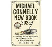 MICHAEL CONNELLY NEW BOOK 2025: Uncovering Hidden Truths Where Justice, Deception, and Consequences Collide
