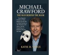 Michael Crawford: The Man Behind the Mask: From Slapstick Comedy in “Some Mothers Do ’Ave ’Em” to Global Stardom in “The Phantom of the Opera,” and the Untold Story of Resilience Beyond the Stage