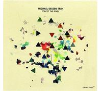 Michael Dessen Trio - Forget the Pixel