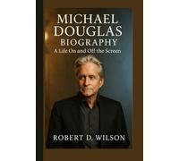 MICHAEL DOUGLAS BIOGRAPHY: A Life On and Off the Screen