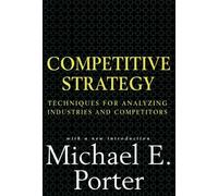 Competitive Strategies: Techniques for Analyzing Industries and Competitors