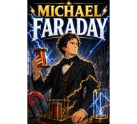 Michael Faraday: Electricity Energy Physics Science Innovation Discovery Story Biography