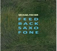 Michael Fischer Feed Back Saxo Fone (CD) Album (Importación USA)