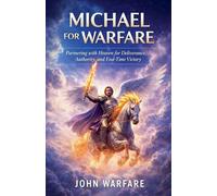 Michael For Warfare: Patnering With Heaven For Deliverance, Authority, And End time Victory: 5 (Warrior's Books)