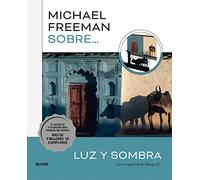 Michael Freeman – Sobre luz y sombra: Clase magistral de fotografía