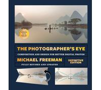 Michael Freeman The Photographer's Eye Remastered /anglais: Composition and Design for Better Photos