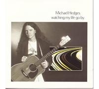 Michael Hedges - Watching My Life Go By