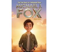 Michael J. Fox for Kids: From Small-Town Dreamer to Hollywood Hero - A true Story