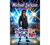 Michael Jackson: A Biography for Kids: The Amazing Life of the King of Pop! (Iconic Biographies)