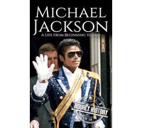 Michael Jackson: A Life from Beginning to End (Biographies of Musicians)