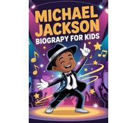 Michael Jackson Biography for Kids: The Inspiring Life, Music, and Magic of the King of Pop with Fun Facts and Quiz for Young Readers