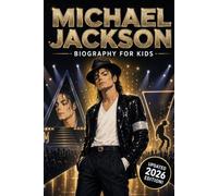 Michael Jackson Biography For Kids: The Inspiring Story of His Life, Music Career, and Legacy as the King of Pop