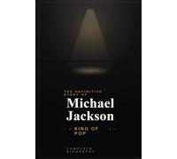 Michael Jackson: King of Pop (Complete Biography)