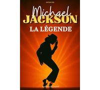 Michael Jackson: La Légende. L’histoire du Roi de la Pop. Livre sur Michael Jackson