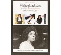 MICHAEL JACKSON: sUEÑOS DE ESCAPISMO (OFF THE WALL, THRILLER Y BAD) (DISCOS QUE MARCARON UNA EPOCA)