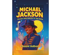 Michael Jackson: The Boy Who Danced To The Moon