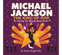 Michael Jackson The King of Pop: The Amazing True Story for Young Readers