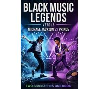 Michael Jackson VS PRINCE: A Dual Biography of Pop Music Icons (Black Music Legends Versus Series)