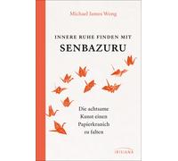 Michael James W Innere Ruhe finden mit Senbazuru: Die achtsame Kunst (Tapa dura)