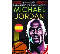 Michael Jordan: Biografía para niños y principiantes