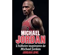 Michael Jordan: L’histoire inspirante de Michael Jordan