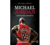 Michael Jordan. La Biografía Definitiva