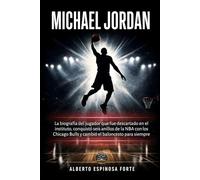 Michael Jordan: La biografía del jugador que fue descartado en el instituto, conquistó seis anillos de la NBA con los Chicago Bulls y cambió el baloncesto para siempre (Los mejores deportistas)