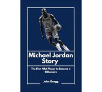 Michael Jordan Story: The First NBA Player to Become a Billionaire (Black American Billionaires)