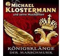 Michael Klostermann und seine Musikanten - Königsklänge der Marschmusik (Märsche - Instrumental)