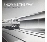 Michael Larson - Show me the Way