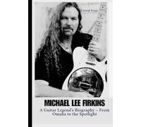 Michael Lee Firkins: A Guitar Legend's Biography - From Omaha to the Spotlight
