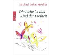 Michael Lukas Moeller Die Liebe ist das Kind der Freiheit (Tapa blanda)