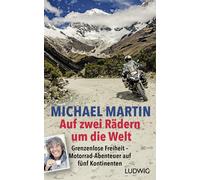 Michael Martin Auf zwei Rädern um die Welt: Grenzenlose Freiheit - M (Tapa dura)