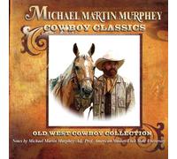 Michael Martin Murphey - Cowboy Classics: Old West Cowb