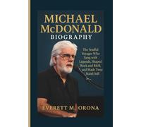 MICHAEL MCDONALD BIOGRAPHY: The Soulful Voyager Who Sang with Legends, Shaped Rock and R&B, and Made Time Stand Still