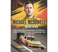 MICHAEL MCDOWELL : Driven to Win: The Story of Overcoming Adversity, Finding Triumph, and Conquering the Daytona 500 (THE UNSTOPPABLE RISE: BIOGRAPHIES OF AMERICA’S MOTORSPORT LEGENDS)