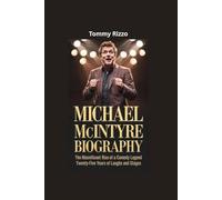 MICHAEL MCINTYRE BIOGRAPHY: The Macnificent Rise of a Comedy Legend- Twenty-Five Years of Laughs and Stages