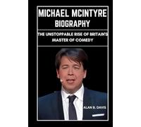 Michael Mcintyre Biography: The Unstoppable Rise of Britain's Master of Comedy